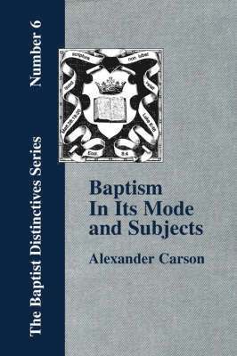 Alexander, Carson, Alexander Carson - Baptism In Its Mode and Subjects, Häftad