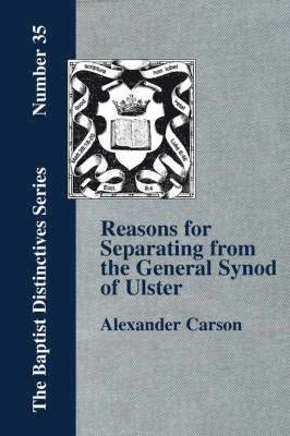 Alexander, Carson, Alexander Carson - Reasons for Separating from the Presbyterian General Synod of Ulster, Häftad