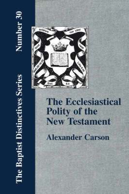 Alexander, Carson, Alexander Carson - Ecclesiastical Polity of the New Testament, Häftad