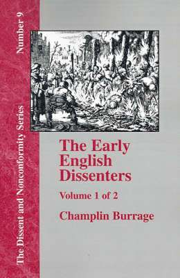 The Early English Dissenters In the Light of Recent Research (1550-1641) - Vol. 1 1