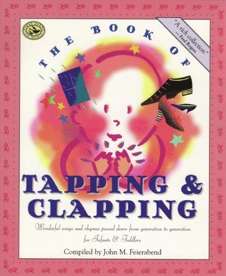 bokomslag The Book of Tapping & Clapping: Wonderful Songs and Rhymes Passed Down from Generation to Generation for Infants & Toddlers
