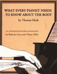 bokomslag What Every Pianist Needs to Know about the Body