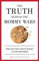 bokomslag The Truth Behind the Mommy Wars: Who Decides What Makes a Good Mother?