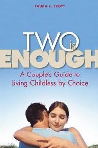 bokomslag Two Is Enough: A Couple's Guide to Living Childless by Choice