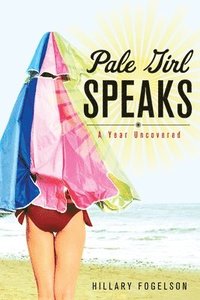bokomslag Pale Girl Speaks: A Year Uncovered