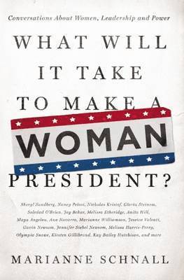bokomslag What Will It Take to Make a Woman President?: Conversations about Women, Leadership and Power