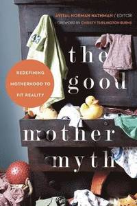 bokomslag Good Mother Myth