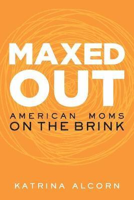 bokomslag Maxed Out: American Moms on the Brink
