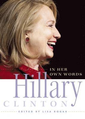Lisa Rogak - Hillary Clinton in Her Own Words, Häftad