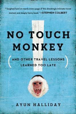 Ayun Halliday - No Touch Monkey!: And Other Travel Lessons Learned Too Late, Häftad