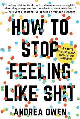 bokomslag How to Stop Feeling Like Sh*t: 14 Habits That Are Holding You Back from Happiness