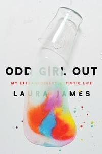 bokomslag Odd Girl Out: My Extraordinary Autistic Life