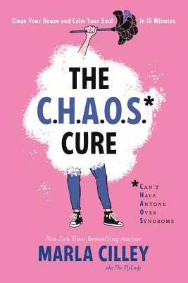bokomslag The Chaos Cure: Clean Your House and Calm Your Soul in 15 Minutes