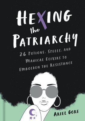 Ariel Gore - Hexing the Patriarchy, Inbunden