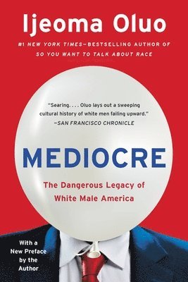 Ijeoma Oluo - Mediocre: The Dangerous Legacy of White Male America, Häftad
