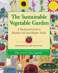 bokomslag The Sustainable Vegetable Garden: A Backyard Guide to Healthy Soil and Higher Yields