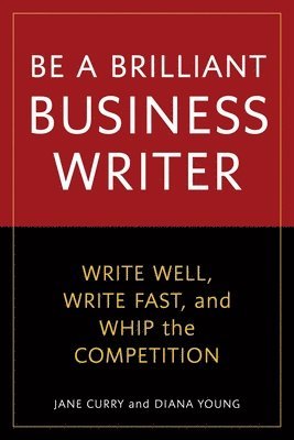 Jane Curry, Diana Young - Be a Brilliant Business Writer: Write Well, Write Fast, and Whip the Competition, Häftad