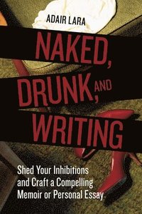 bokomslag Naked, Drunk, and Writing