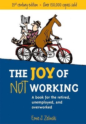 bokomslag The Joy of Not Working: A Book for the Retired, Unemployed and Overworked