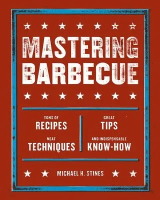 Michael H. Stines - Mastering Barbecue: Tons of Recipes, Hot Tips, Neat Techniques, and Indispensable Know How [A Cookbook], Häftad. Tillgänglighet: Lägg i varukorg