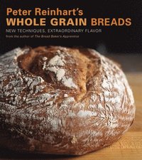 bokomslag Peter Reinhart's Whole Grain Breads