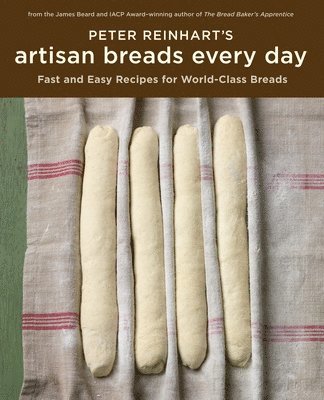 Peter Reinhart's Artisan Breads Every Day 1