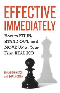 bokomslag Effective Immediately: How to FIT IN, STAND OUT, and MOVE UP at Your First REAL Job