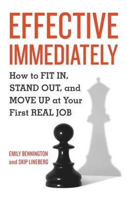 bokomslag Effective Immediately: How to FIT IN, STAND OUT, and MOVE UP at Your First REAL Job