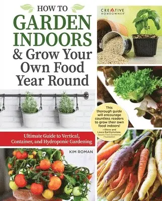 Kim Roman - How to Garden Indoors & Grow Your Own Food Year Round: Ultimate Guide to Vertical, Container, and Hydroponic Gardening, Häftad. Tillgänglighet: Tillfälligt slut