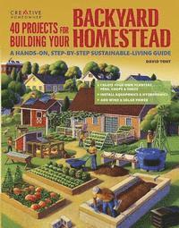 bokomslag 40 Projects for Building Your Backyard Homestead: A Hands-On, Step-By-Step Sustainable-Living Guide