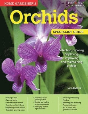 David Squire - Home Gardener's Orchids: Selecting, Growing, Displaying, Improving and Maintaining Orchids, Häftad