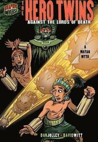 bokomslag The Hero Twins: Against The Lords Of Death (A Mayan Myth)