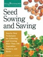 bokomslag Seed Sowing and Saving: Step-By-Step Techniques for Collecting and Growing More Than 100 Vegetables, Flowers, and Herbs