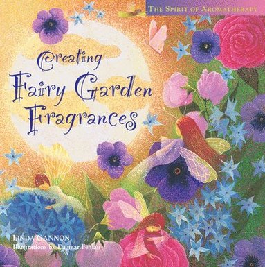 Linda Gannon - Creating Fairy Garden Fragrances, Inbunden