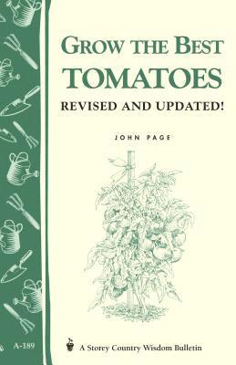 Grow the Best Tomatoes: Storey's Country Wisdom Bulletin 1