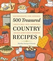 bokomslag 500 Treasured Country Recipes from Martha Storey and Friends: Mouthwatering, Time-Honored, Tried-And-True, Handed-Down, Soul-Satisfying Dishes