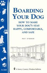 bokomslag Boarding Your Dog: How to Make Your Dog's Stay Happy, Comfortable, and Safe