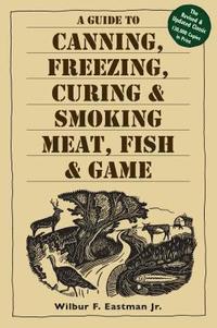 bokomslag A Guide to Canning, Freezing, Curing & Smoking Meat, Fish & Game