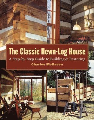 bokomslag The Classic Hewn-Log House: A Step-By-Step Guide to Building and Restoring