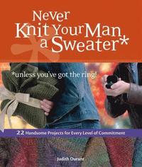 bokomslag Never Knit Your Man A Sweater (Unless You'Ve Got The Ring!)
