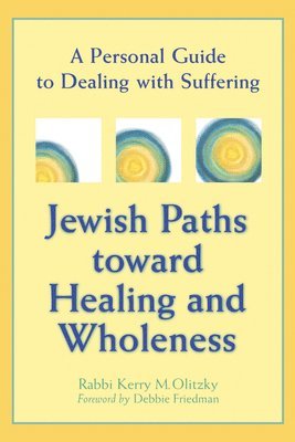Kerry M. Olitzky - Jewish Paths Toward Healing and Wholeness: A Personal Guide to Dealing with Suffering, Häftad