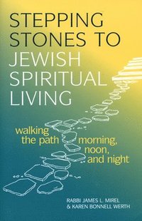 bokomslag Stepping Stones to Jewish Spiritual Living: Walking the Path Morning, Noon, and Night