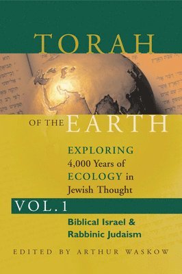 Arthur O. Waskow, Rabbi Arthur O. Waskow - Torah of the Earth Vol 1: Exploring 4,000 Years of Ecology in Jewish Thought: Zionism & Eco-Judaism, Häftad
