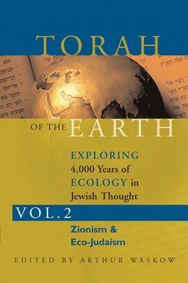Arthur O. Waskow - Torah of the Earth Vol 2: Exploring 4,000 Years of Ecology in Jewish Thought: Zionism & Eco-Judaism, Häftad