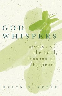 bokomslag God Whispers: Stories of the Soul, Lessons of the Heart
