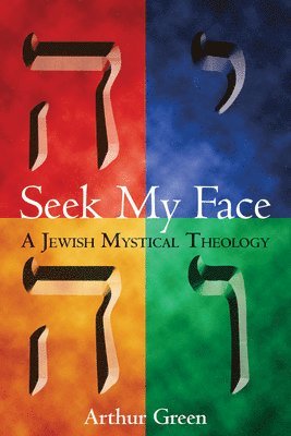 bokomslag Seek My Face: A Jewish Mystical Theology