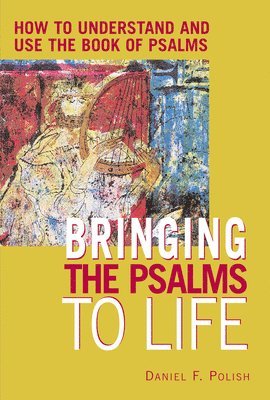 bokomslag Bringing the Psalms to Life: How to Understand and Use the Book of Psalms