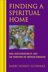 bokomslag Finding a Spiritual Home: How a New Generation of Jews Can Transform the American Synagogue