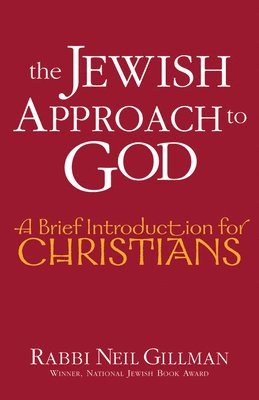 Neil Gillman, Rabbi Neil Gillman, PhD, Rabbi Neil Gillman - The Jewish Approach to God: A Brief Introduction for Christians, Häftad