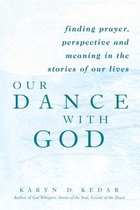 bokomslag Our Dance with God: Finding Prayer, Perspective and Meaning in the Stories of Our Lives